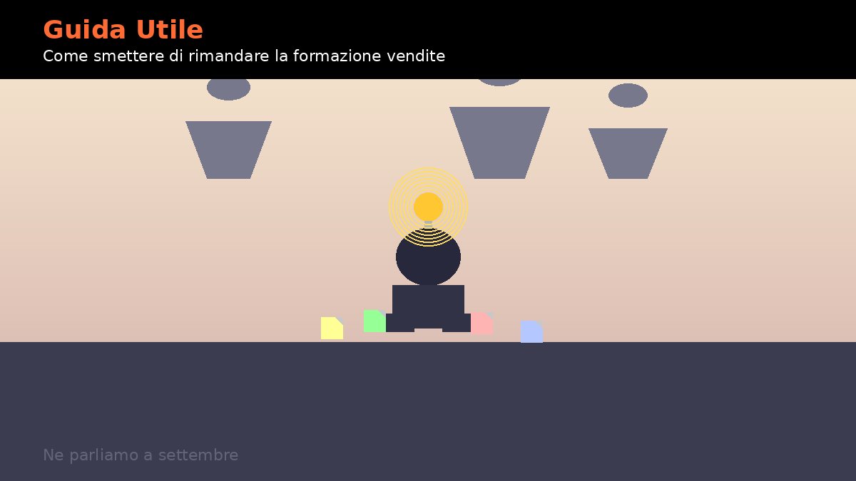 Guida utile: come smettere di rimandare la formazione vendite (e perche' i tuoi clienti ti ringrazieranno)