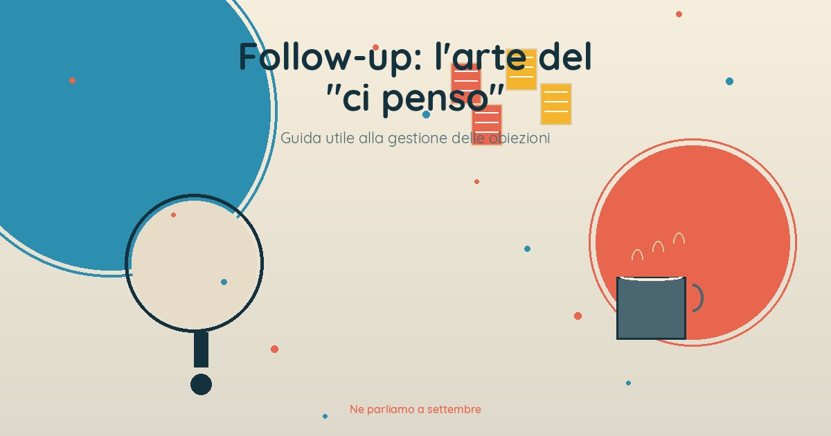 Follow-up vendite: perché il «ci penso» del cliente è solo l'inizio