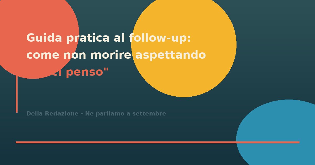 Guida pratica al follow-up: come non morire aspettando un "ci penso"