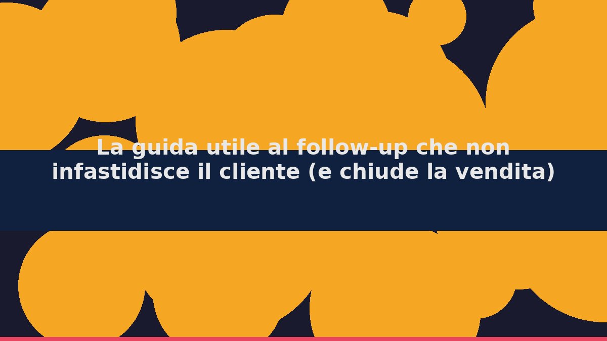 La Guida Definitiva al Follow-Up: come dare seguit