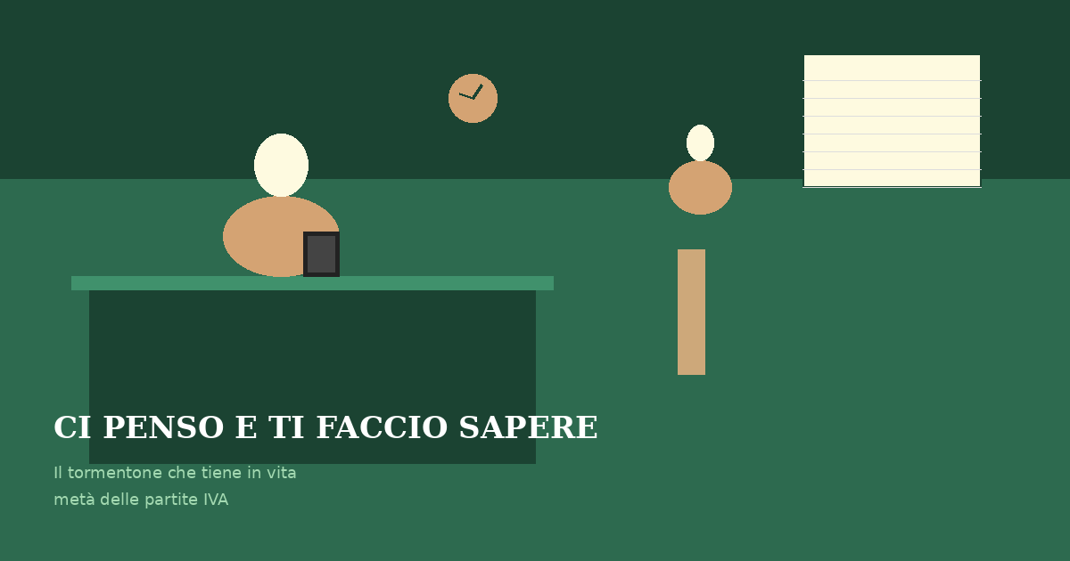 Ci penso e ti faccio sapere: il tormentone che tiene in vita metà delle partite IVA